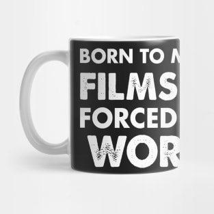 Born To Make Films Forced To Work Mug